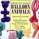 Schylling HOW TO BALLOON ANIMALS KIT