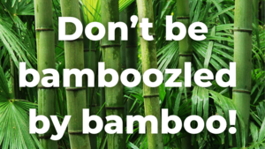 Don't be Bamboozled by Bamboo