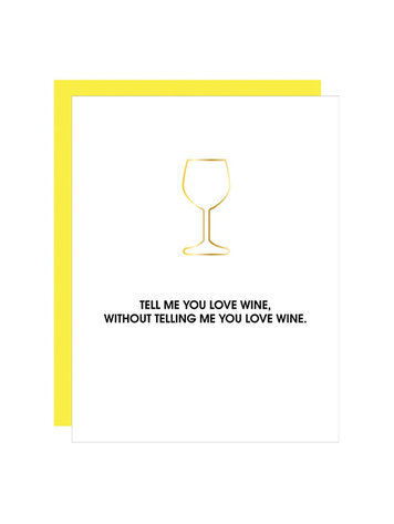 Chez Gagne Letterpress Tell Me You Love Wine