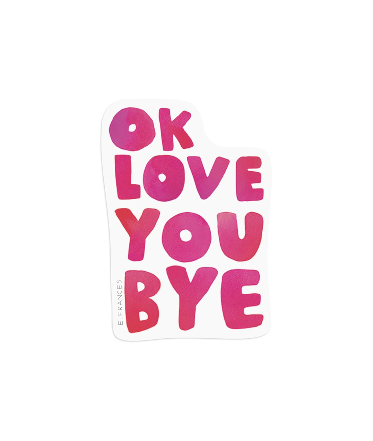 E. Frances Paper Studio OkLoveYouBye Sticker