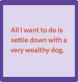 Drinks on Me Very wealthy dog coaster