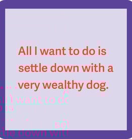 Drinks on Me Very wealthy dog coaster