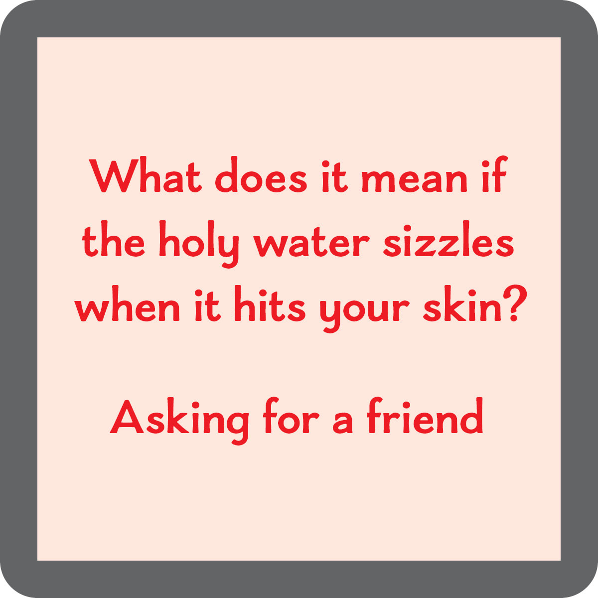 Drinks on Me Holy water coaster