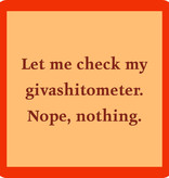 Drinks on Me Giveashitometer Coaster