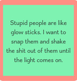 Drinks on Me Stupid People Are Like Glow Sticks Coaster