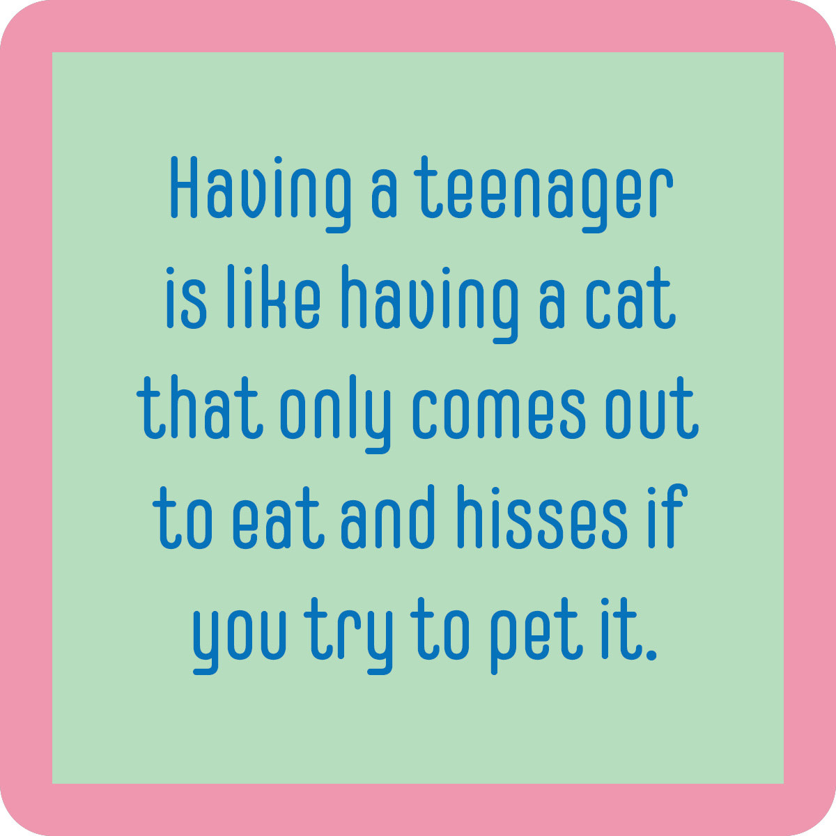 Drinks on Me Teenager/Cat Coaster