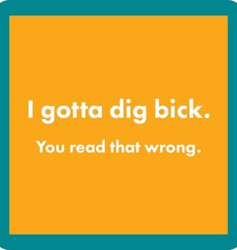 Drinks on Me Dig Bick Coaster