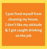 Drinks on Me Fired Myself Coaster