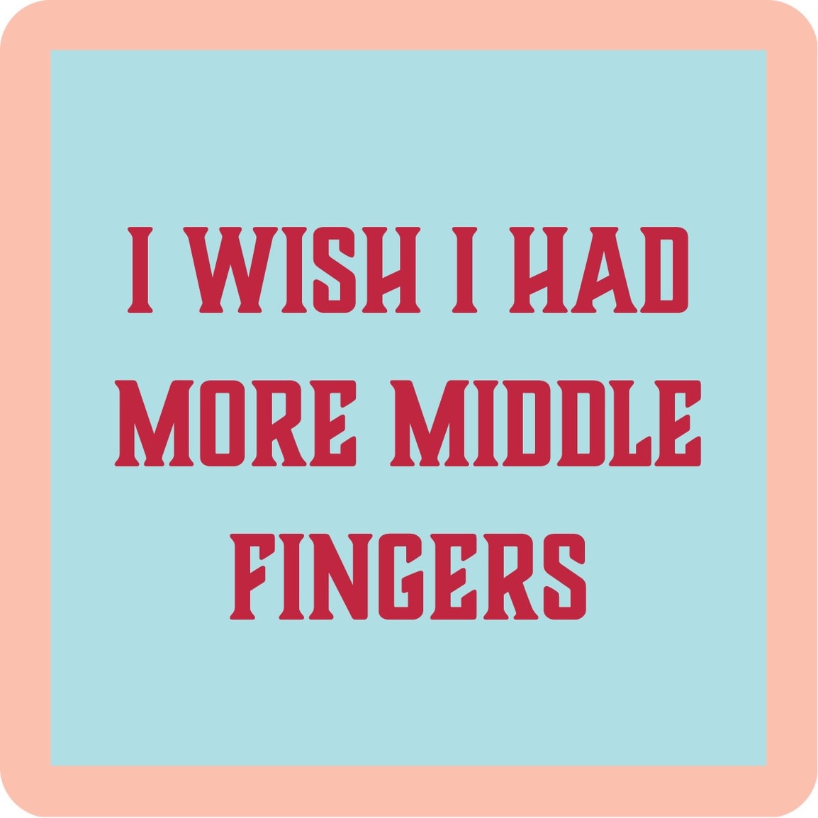 Drinks on Me Middle Fingers Coaster