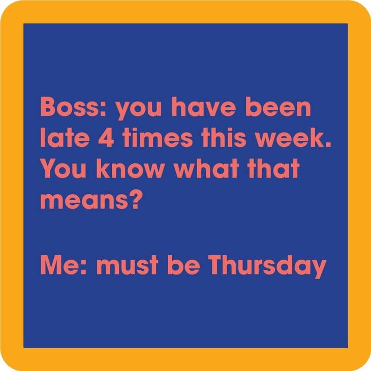 Drinks on Me Late 4 Times Coaster