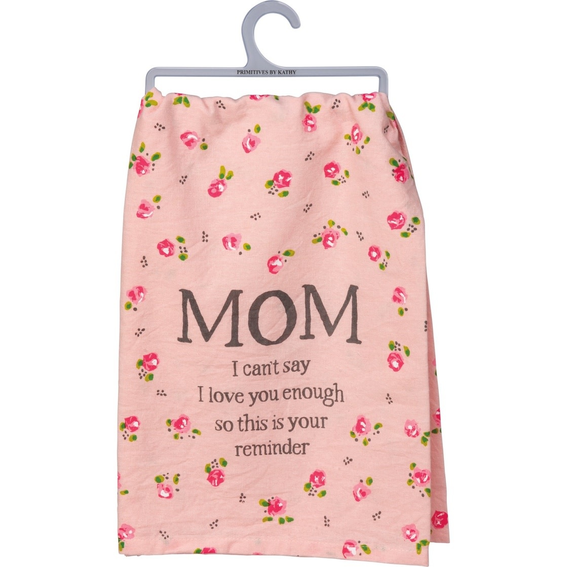 FLEURISH Mom I Can't Say I Love You Enough Kitchen Towel