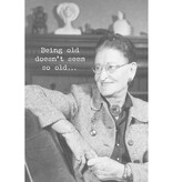 Trash Talk by Annie Trash Talk Greeting Card: Being Old Doesn't Seem So Old