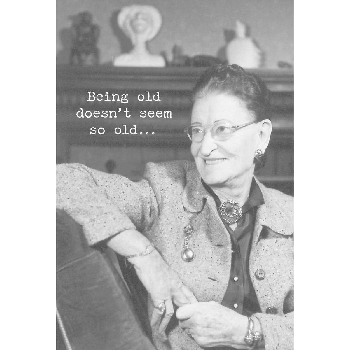 Trash Talk by Annie Trash Talk Greeting Card: Being Old Doesn't Seem So Old