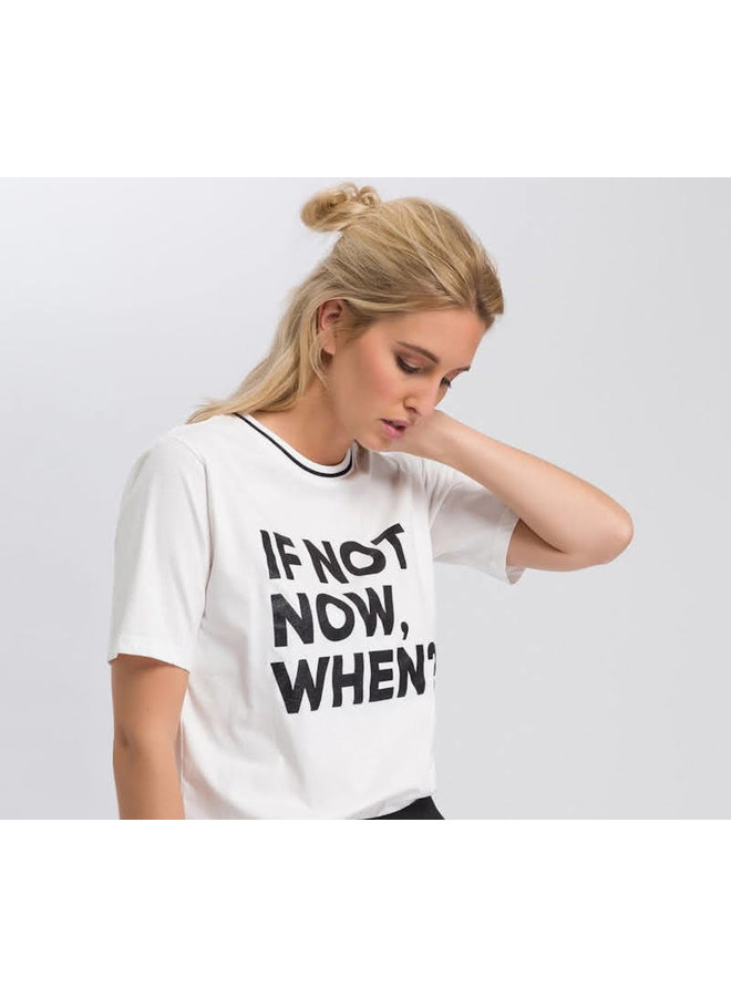 T-Shirt - If not now when?