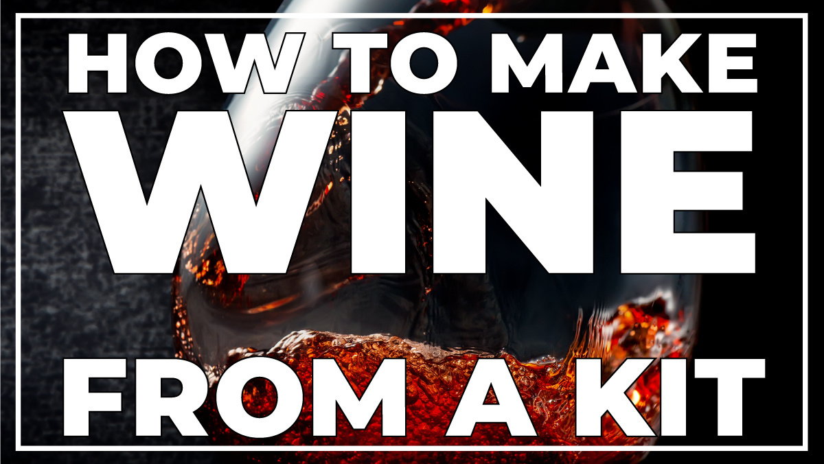 How to Make Wine from a Kit