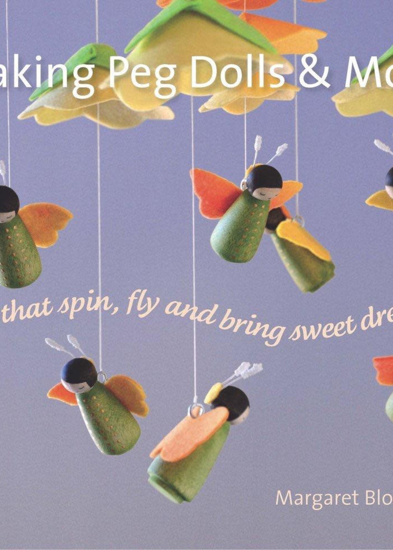 Hawthorne Press Making Peg Dolls And More: Toys That Spin Fly And Bring Sweet Dreams