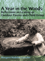 WECAN Press A Year in the Woods: Reflections on Leading an Outdoor Parent-and-Child Group