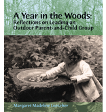 WECAN Press A Year in the Woods: Reflections on Leading an Outdoor Parent-and-Child Group