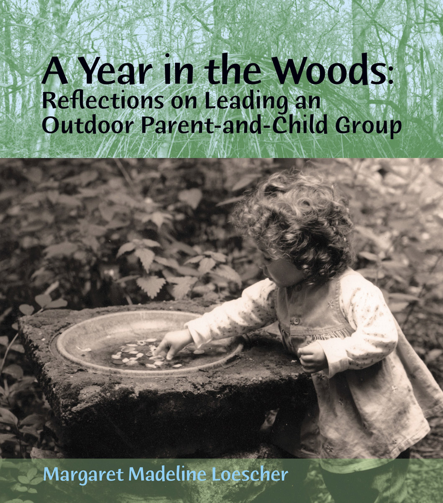 WECAN Press A Year in the Woods: Reflections on Leading an Outdoor Parent-and-Child Group