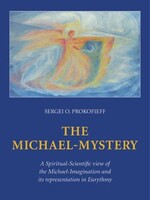 Wynstones Press The Michael-Mystery: A Spiritual-Scientific view of the Michael-Imagination and its representation in Eurythmy