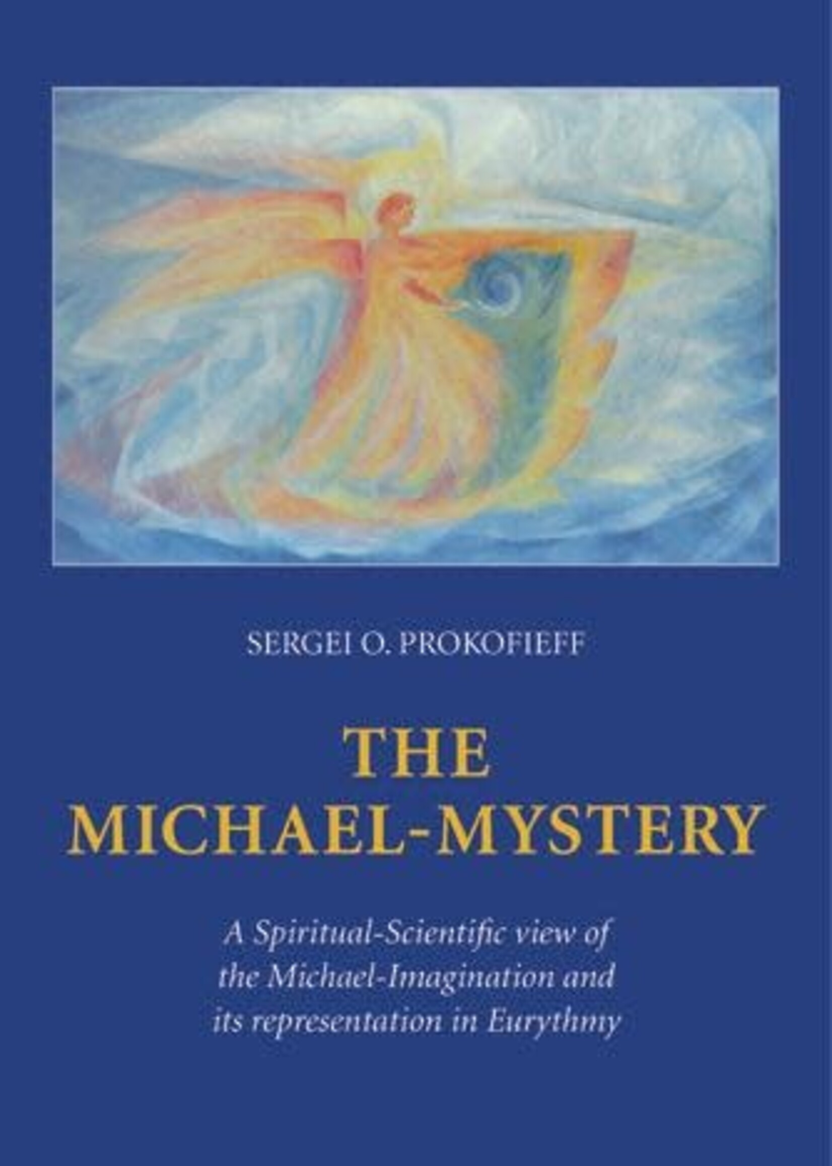 Wynstones Press The Michael-Mystery: A Spiritual-Scientific view of the Michael-Imagination and its representation in Eurythmy