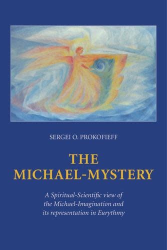 Wynstones Press The Michael-Mystery: A Spiritual-Scientific view of the Michael-Imagination and its representation in Eurythmy