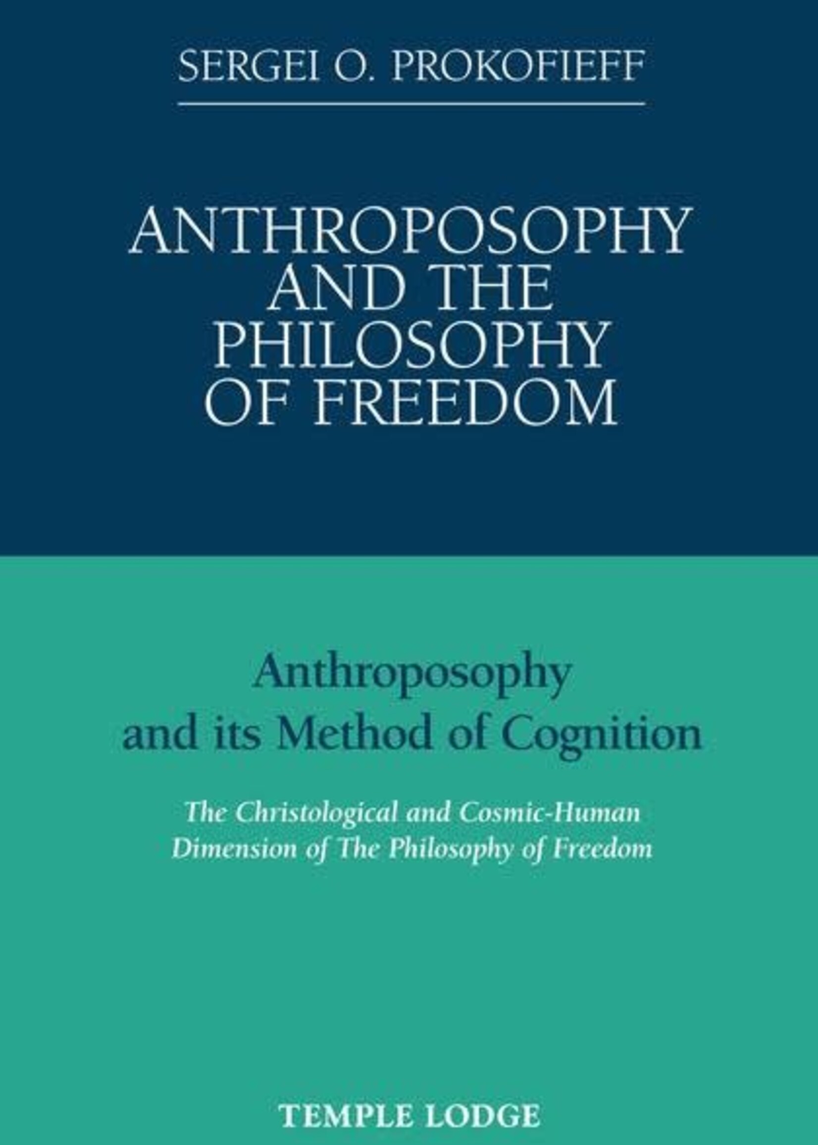 Temple Lodge Press Anthroposophy and the Philosophy of Freedom: Anthroposophy and Its Method of Cognition