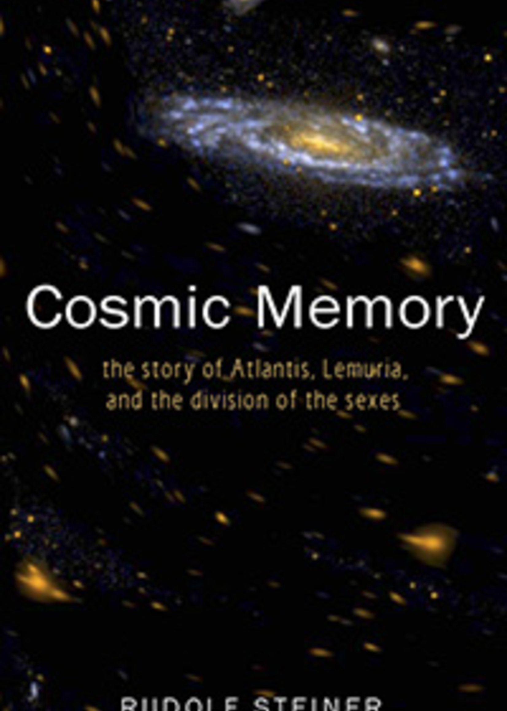 Rudolf Steiner Press Cosmic Memory: The Story Of Atlantis Lemuria And The Division Of The Sexes (CW 11)