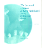 WECAN Press The Seasonal Festivals in Early Childhood: Seeking the Universally Human - Gateways Volume Seven