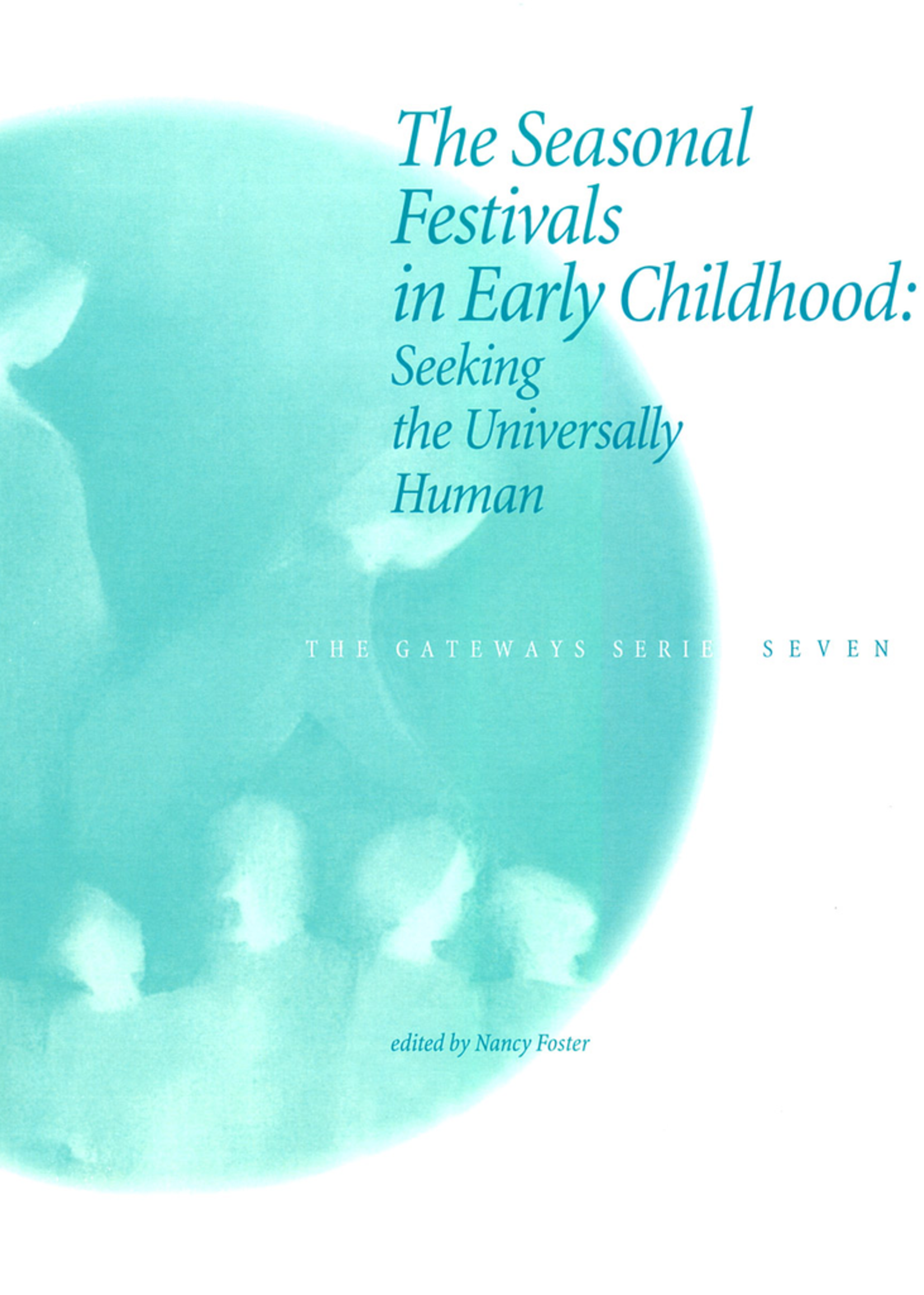 WECAN Press The Seasonal Festivals in Early Childhood: Seeking the Universally Human - Gateways Volume Seven