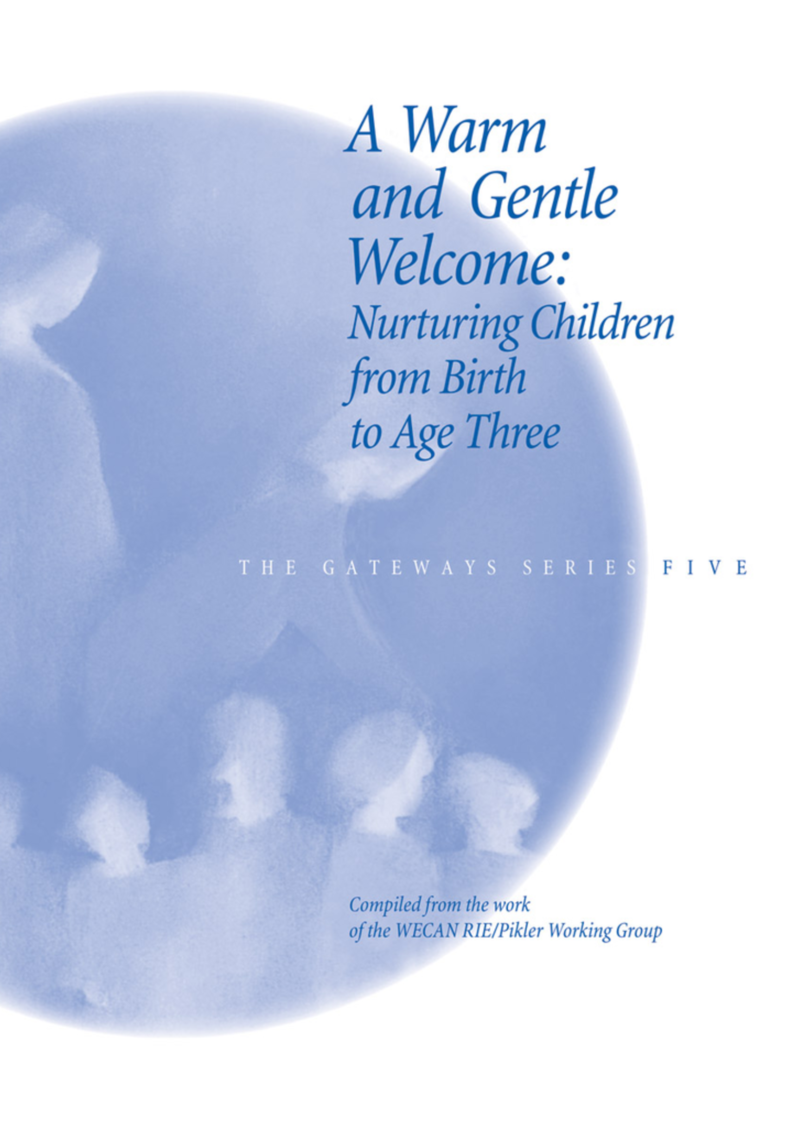 WECAN Press A Warm and Gentle Welcome: Nurturing Children from Birth to Age Three - Gateways Volume Five