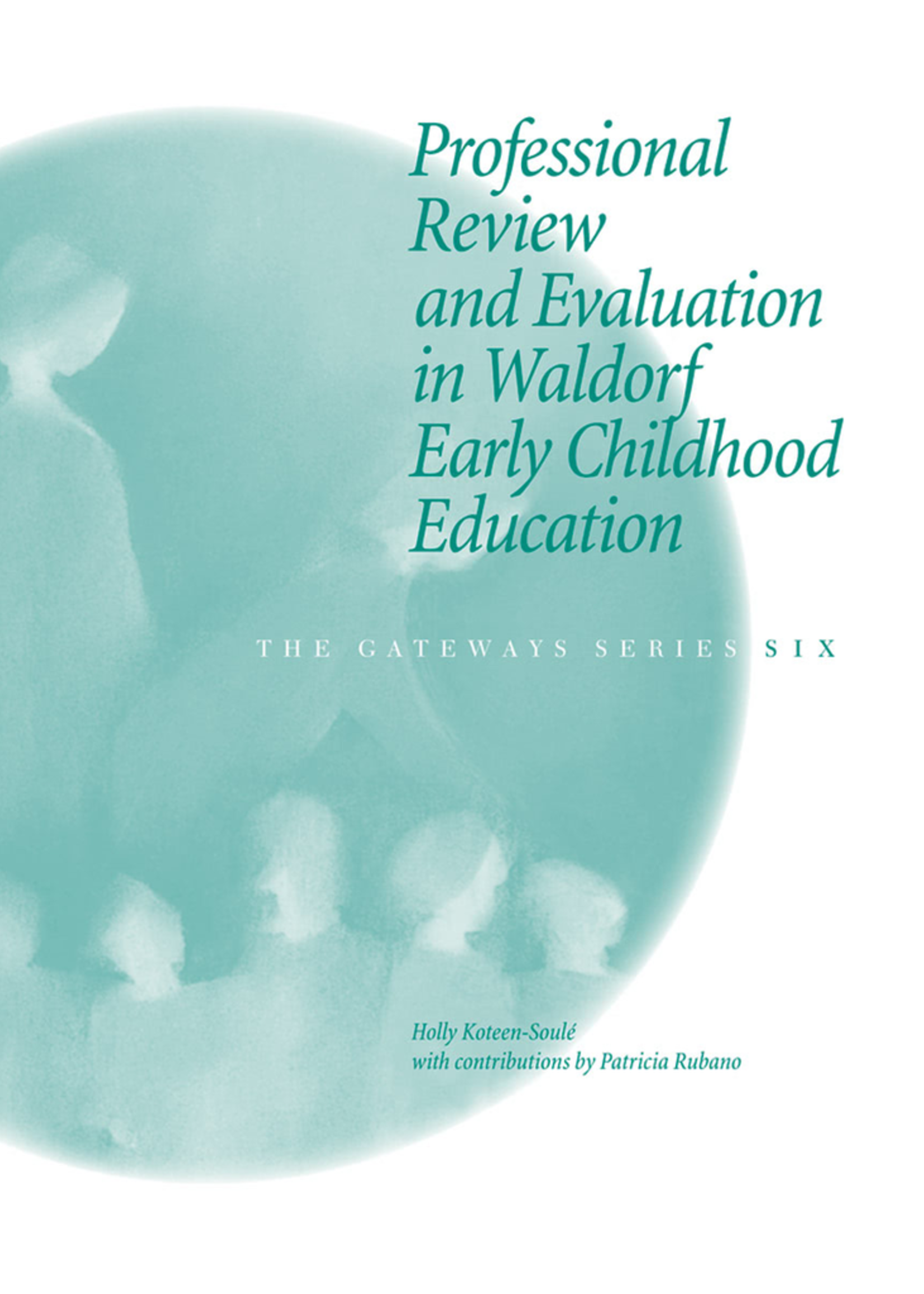 WECAN Press Professional Review and Evaluation in Waldorf Early Childhood Education - Gateways Volume Six