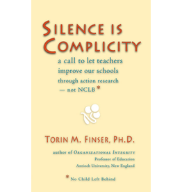 Steiner Books Silence Is Complicity: A Call To Let Teachers Improve Our Schools Through Action Research —Not Nclb*