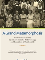 Steiner Books A Grand Metamorphosis: Contributions To The Spiritual-Scientific Anthropology And Education Of Adolescents