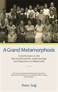 Steiner Books A Grand Metamorphosis: Contributions To The Spiritual-Scientific Anthropology And Education Of Adolescents