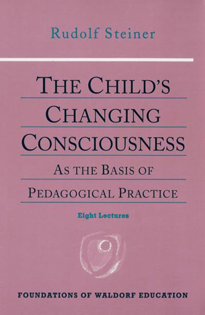 Steiner Books The Child's Changing Consciousness: As The Basis Of Pedagogical Practice (CW 306)