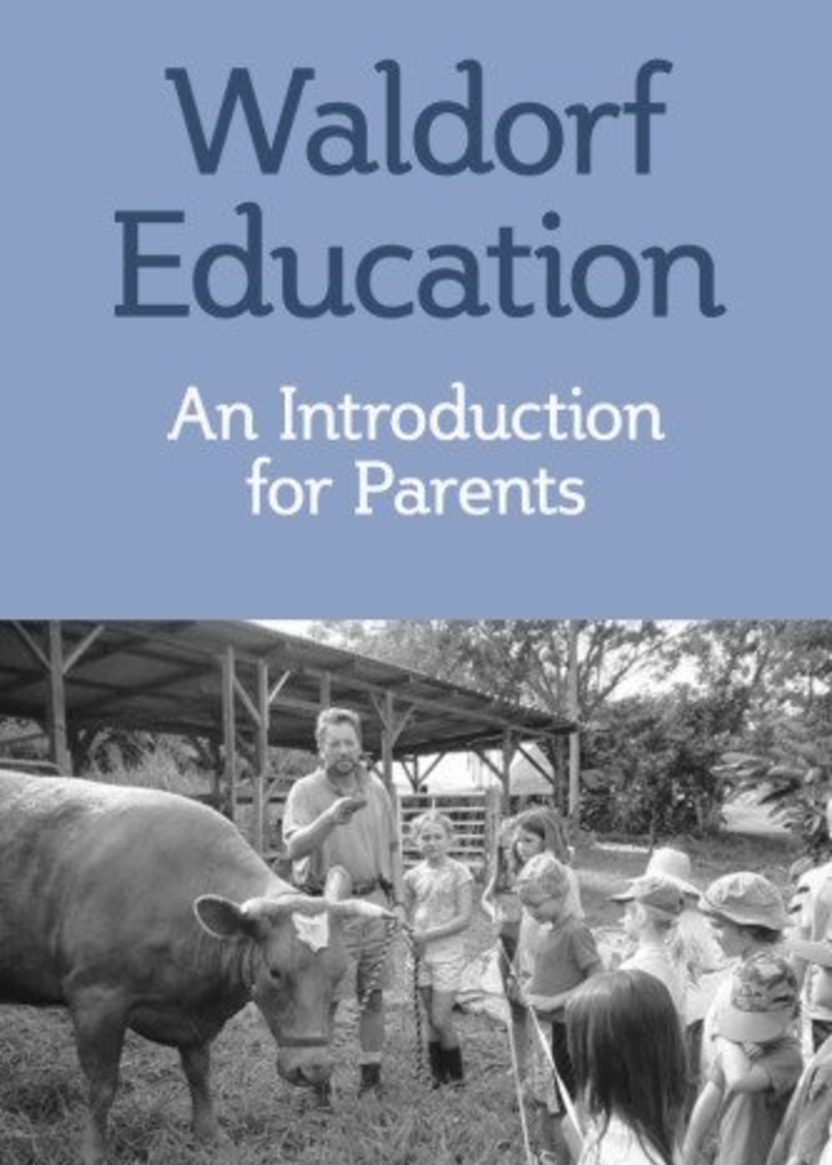 Waldorf Publications Waldorf Education:  An Introduction for Parents