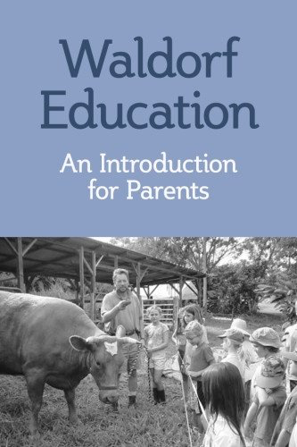 Waldorf Publications Waldorf Education:  An Introduction for Parents