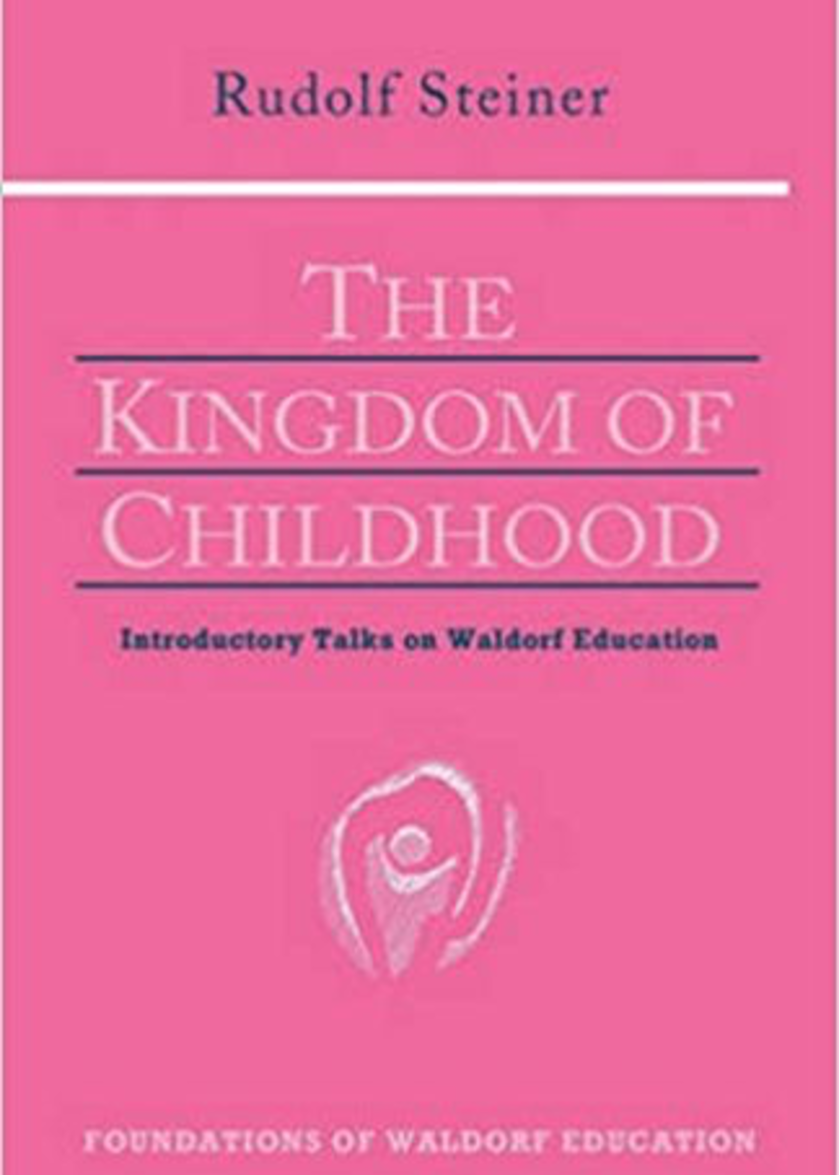 Anthroposophic Press The Kingdom Of Childhood: Introductory Talks On Waldorf Education (GA 311)