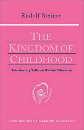 Anthroposophic Press The Kingdom Of Childhood: Introductory Talks On Waldorf Education (GA 311)