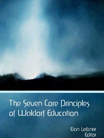 Waldorf Publications The Seven Core Principles of Waldorf Education