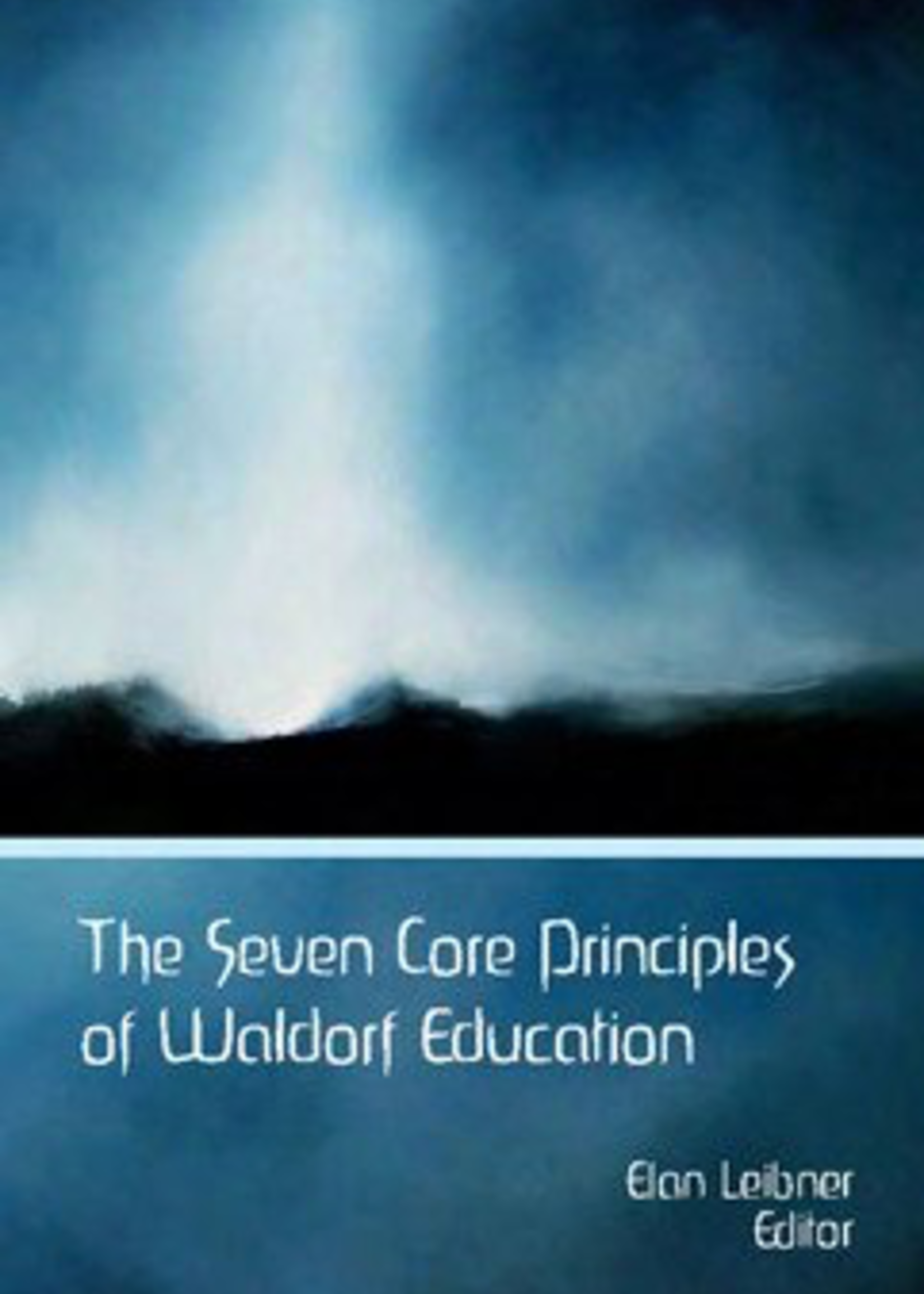 Waldorf Publications The Seven Core Principles of Waldorf Education