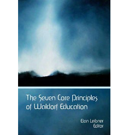 Waldorf Publications The Seven Core Principles of Waldorf Education