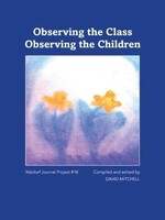 Waldorf Publications Observing the Class Observing the Children – Waldorf Journal #18