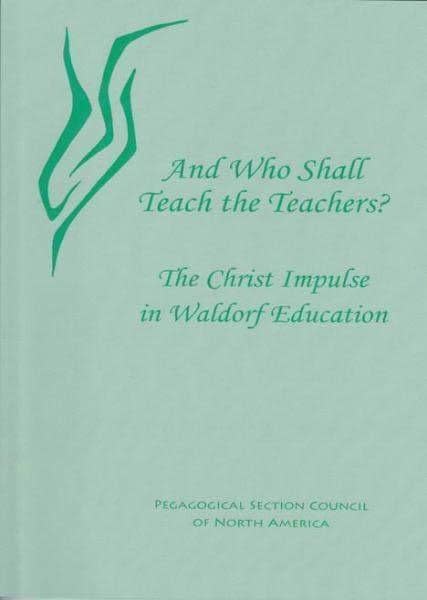 Waldorf Publications And Who Shall Teach the Teachers: The Christ Impulse in Waldorf Education
