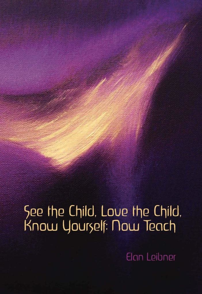 Waldorf Publications See the Child, Love the Child, Know Yourself: Now Teach