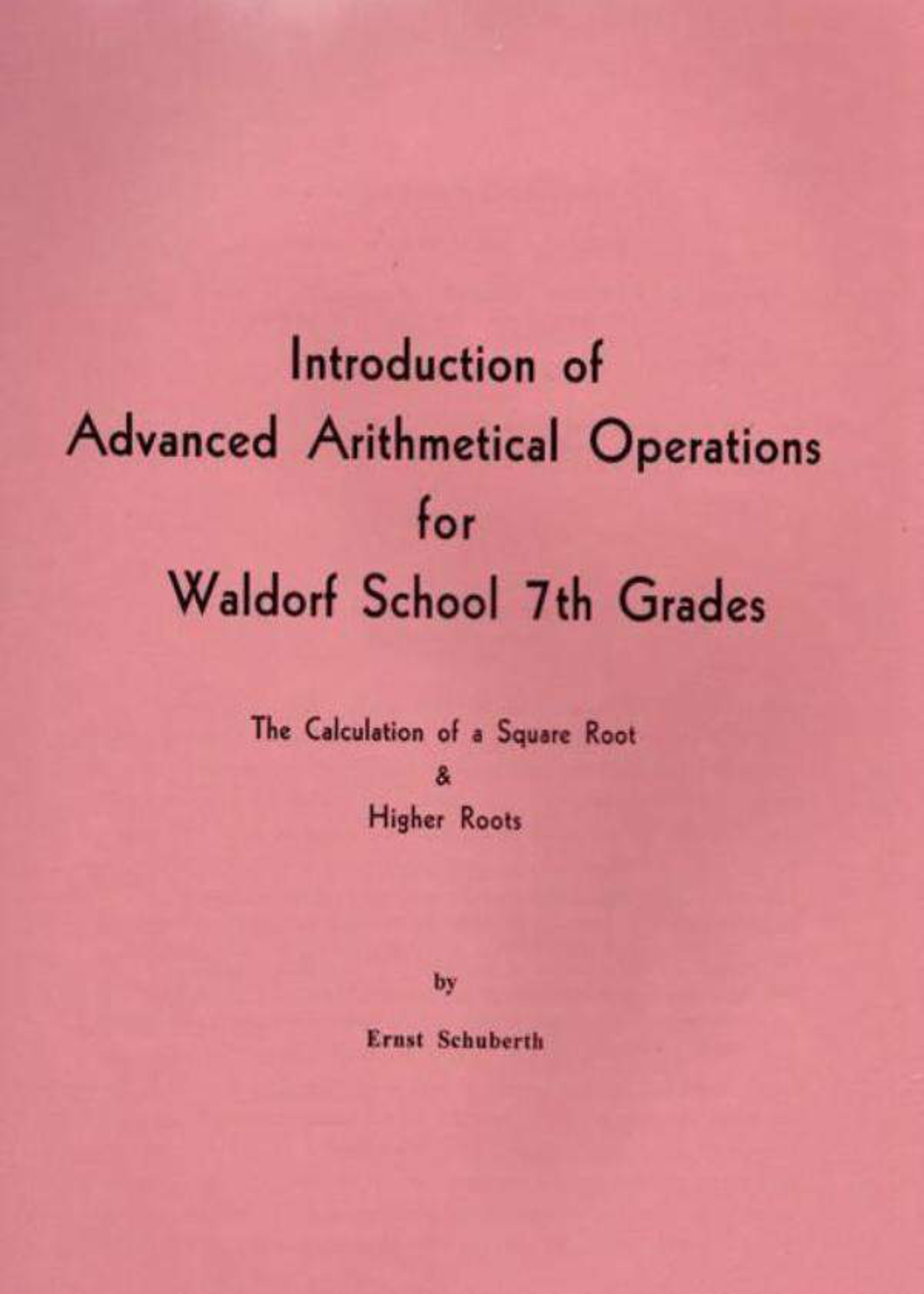 Waldorf Publications Introduction of Advanced Arithmetical Operations for Waldorf School 7th Grades: Calculation of a Square Root & Higher Roots