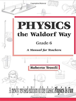 Roberto Trostli Physics the waldorf way, Grade 6 - A Manual for Teachers