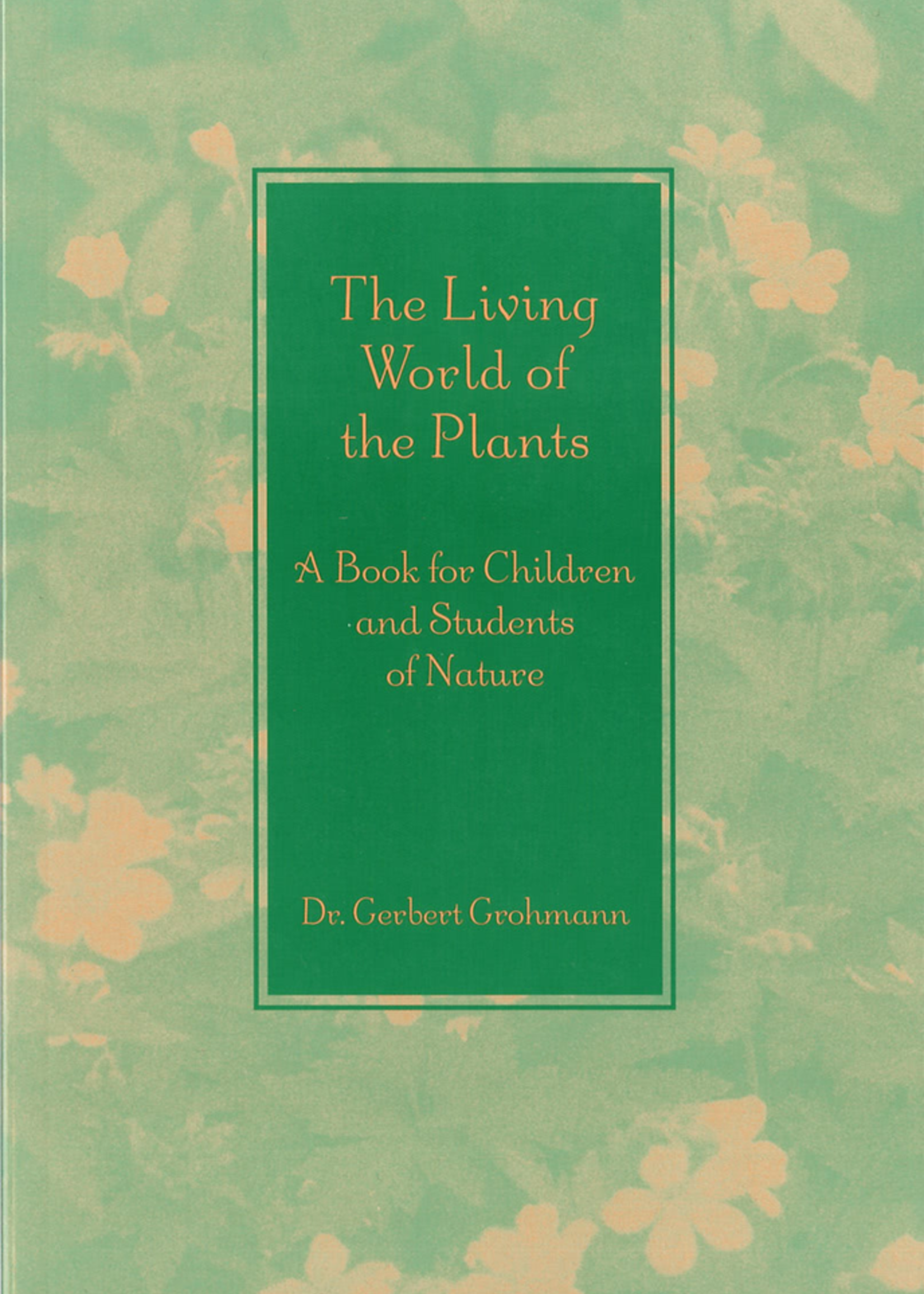 Waldorf Publications The Living World Of Plants: A Book For Children & Students Of Nature
