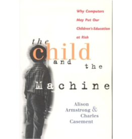 Independently Published The Child and the Machine: Why Computers Put Children's Education at Risk